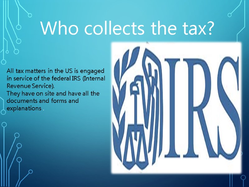 Who collects the tax?  All tax matters in the US is engaged in